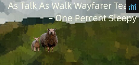 As Talk As Walk Wayfarer Team - One Percent Sleepy PC Specs