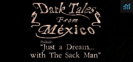 Dark Tales from México: Prelude. Just a Dream... with The Sack Man PC Specs