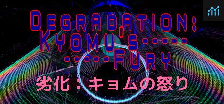 Degradation: Kyomu's Fury - 劣化：キョムの怒り PC Specs