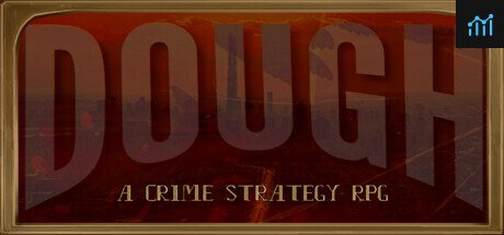 DOUGH: A Crime Strategy RPG PC Specs