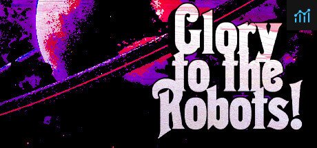 Glory to the Robots! PC Specs