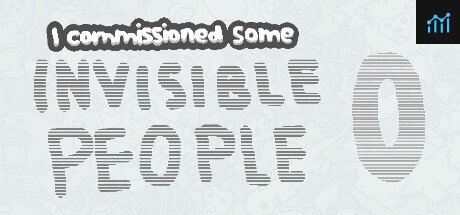 I commissioned some invisible people 0 PC Specs