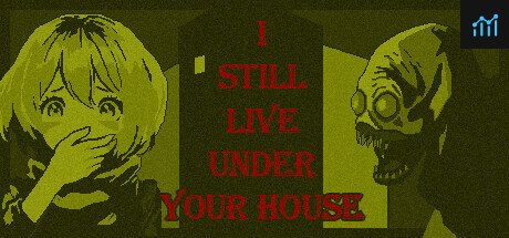 I STILL LIVE UNDER YOUR HOUSE PC Specs