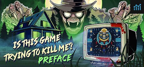 Is this Game Trying to Kill Me? Preface PC Specs