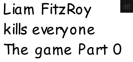 Liam FitzRoy kills everyone The game Part Zero PC Specs