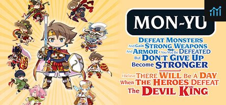 Mon-Yu: Defeat Monsters And Gain Strong Weapons And Armor. You May Be Defeated, But Don’t Give Up. Become Stronger. I Believe There Will Be A Day When The Heroes Defeat The Devil King. PC Specs