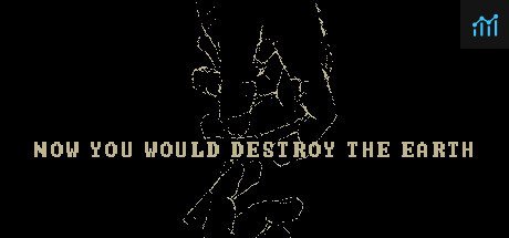 Now You Would Destroy The Earth PC Specs
