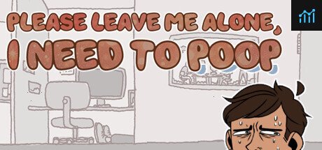 Please Leave Me Alone, I Need to Poop PC Specs
