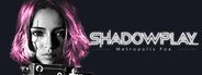 Shadowplay: Metropolis Foe System Requirements