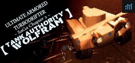 ULTIMATE ARMORED TURBODRIFTER ~ SaGa Chapter 2 ~【TANK AUTHORITY WOLFRAM】 PC Specs