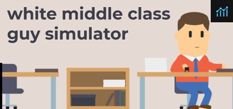 White Middle Class Guy Simulator PC Specs